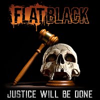 FLAT BLACK – JUSTICE WILL BE DONE
