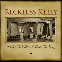 Reckless Kelly – Under The Table And Above The Sun