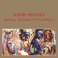 David Sylvian – Alchemy - An Index Of Possibilities
