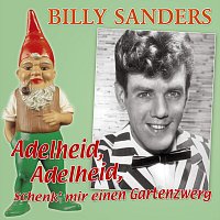 Billy Sanders – Adelheid, Adelheid, schenk' mir einen Gartenzwerg