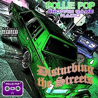 Pollie Pop, Choppin Game Radio – Disturbing the Streets