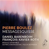 Astrig Siranossian, Yulia Deyneka, Boulez Ensemble, Daniel Barenboim – Boulez: Messagesquisse