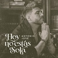 Antonio José – Hoy No Estás Sola