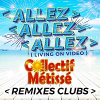 Collectif Métissé – Allez allez allez (Living On Video) [Remixes Clubs]