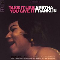 Aretha Franklin – Take It Like You Give It