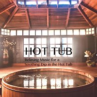 Hot Tub - Relaxing Music for a Soothing Dip in the Hot Tub