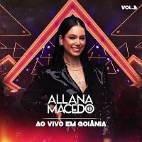 Allana Macedo – Ao Vivo Em Goiania [Vol. 3]