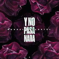 Manuel Cortés – Y no pasa nada