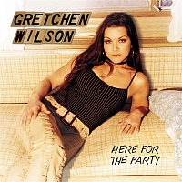 Gretchen Wilson – Here For The Party