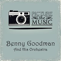 Benny Goodman And His Orchestra – Picture The Music