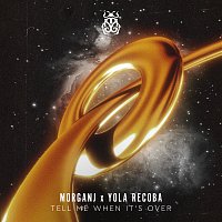 MorganJ, Yola Recoba – Tell Me When It's Over