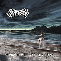 Cryptopsy – And Then You'll Beg