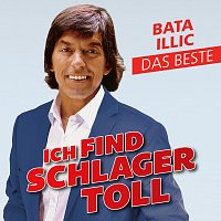 Bata Illic – Ich find Schlager toll - Das Beste