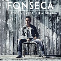Fonseca – Entre Mi Vida y la Tuya