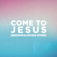 People Of The Earth – Come To Jesus (Reconciliation Hymn) [Worship Mix]