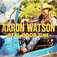 Aaron Watson – Real Good Time