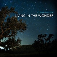 Tommy Walker – Living in the Wonder