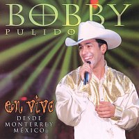 Bobby Pulido – En Vivo...Desde Monterrey, México