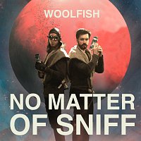 Woolfish – No Matter Of Sniff [Radio Edit]
