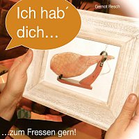 Gernot Resch – Ich hab' dich...zum Fressen gern!