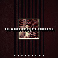 Cyberesme – The World Doth Hath Forgotten