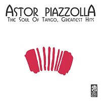 Astor Piazzolla – The Soul of Tango, Greatest Hits