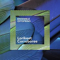 Ensemble Offspring – Lorikeet Corroboree