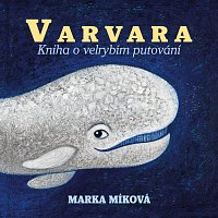 Míková: Varvara. Kniha o velrybím putování