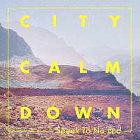 City Calm Down – Speak To No End