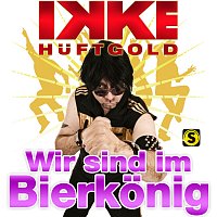 Ikke Huftgold – Wir sind im Bierkonig