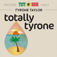Tyrone Taylor – Totally Tyrone [Masters Vault]