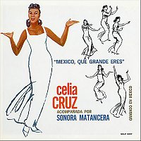 La Sonora Matancera, Celia Cruz – México, Que Grande Eres