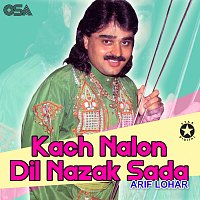 Arif Lohar – Kach Nalon Dil Nazak Sada