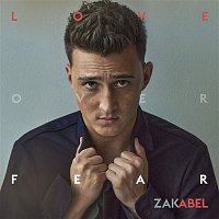 Zak Abel – Love Over Fear