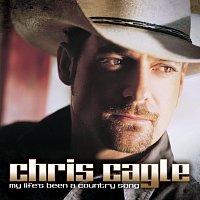 Chris Cagle – My Life's Been A Country Song