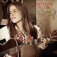Bethany Dillon – So Far ... The Acoustic Sessions