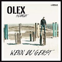 Olex Schmidt – Wenn du gehst