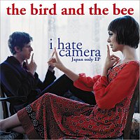 The Bird And The Bee – I Hate Camera - Japan-Only EP