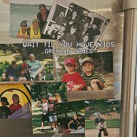 Greylan James – Wait Til You Have Kids