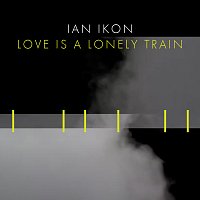 Ian Ikon – Love Is A Lonely Train