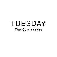 The Carsleepers – Tuesday