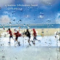 Andreas Schickentanz Sextet – Episodes