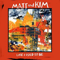 Matt and Kim – Like I Used To Be