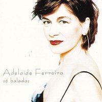 Adelaide Ferreira – Só Baladas