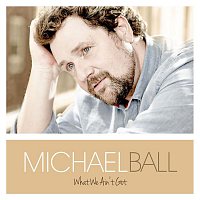Michael Ball – What We Ain't Got