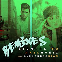 Axel Muniz – Siempre Tú (feat. Alexandra Stan) [Remixes]