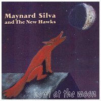 Maynard Silva & The New Hawks – Howl At The Moon