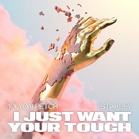 Jolyon Petch, Starley – I Just Want Your Touch