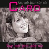 Caro – Sags mir jetzt oder nie