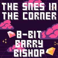 8-Bit Barry Bishop – The Snes in the Corner